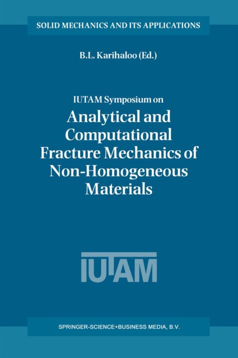 IUTAM Symposium on Analytical and Computational Fracture Mechanics of Non-Homogeneous Materials