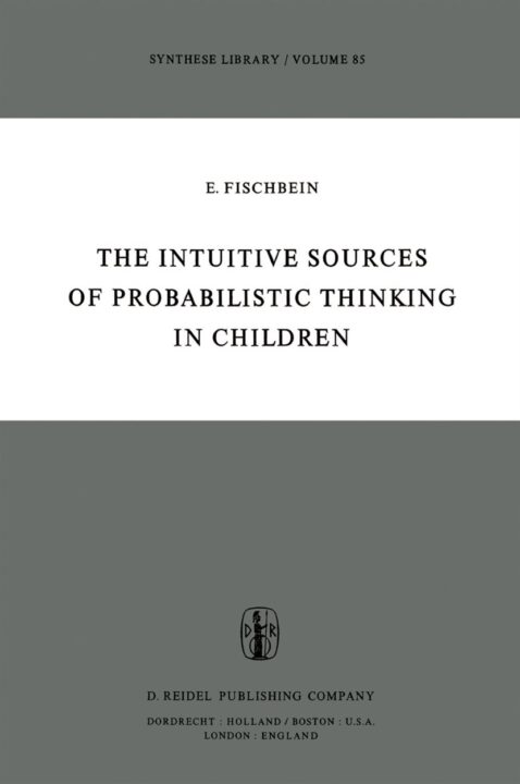 The Intuitive Sources of Probabilistic Thinking in Children