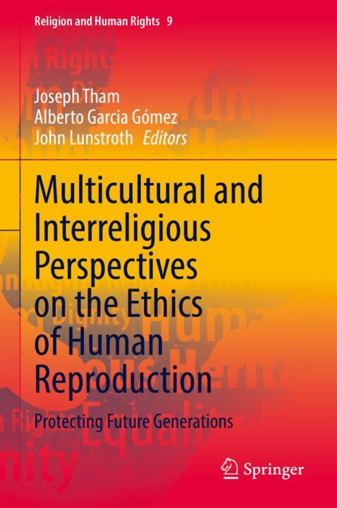 Multicultural and Interreligious Perspectives on the Ethics of Human Reproduction