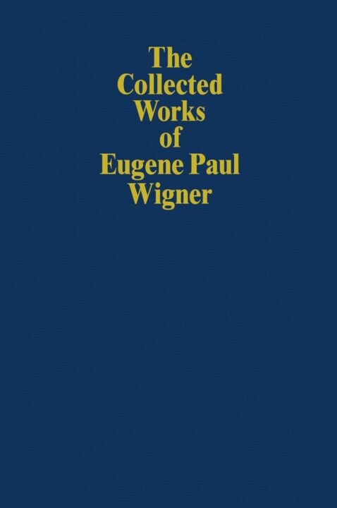 The Collected Works of Eugene Paul Wigner