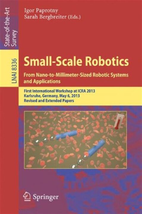 Small-Scale Robotics From Nano-to-Millimeter-Sized Robotic Systems and Applications