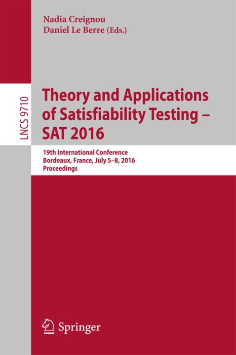 Theory and Applications of Satisfiability Testing – SAT 2016