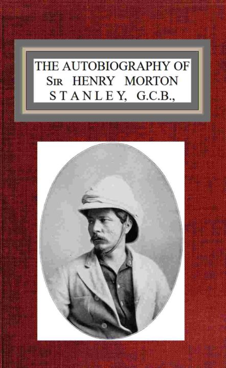 The autobiography of Sir Henry Morton Stanley, G.C.B. cover