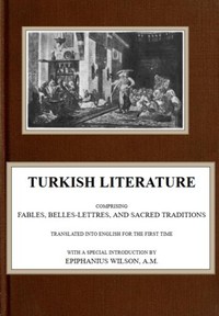 Turkish Literature; Comprising Fables, Belles-lettres, and Sacred Traditions book cover