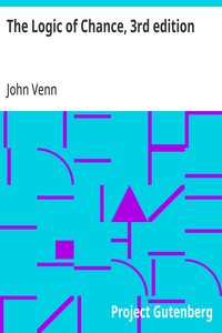 The Logic of Chance, 3rd edition An Essay on the Foundations and Province of the Theory of Probability, With Especial Reference to Its Logical Bearings and Its Application to Moral and Social Science and to Statistics book cover