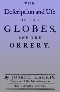 The description and use of the globes and the orrery To which is prefix'd, by way of introduction, a brief account of the solar system book cover