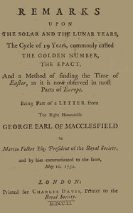Remarks upon the solar and the lunar years, the cycle of 19 years, commonly called the golden number, the epact, and a method of finding the time of Easter, as it is now observed in most parts of Europe book cover