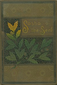 Sasha the serf, and other stories of Russian life book cover