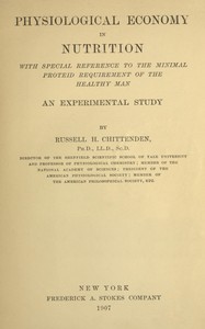 Physiological economy in nutrition, with special reference to the minimal proteid requirement of the healthy man an experimental study book cover