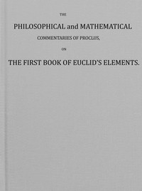 The philosophical and mathematical commentaries of Proclus on the first book of Euclid's elements (Vol. 1 of 2) book cover