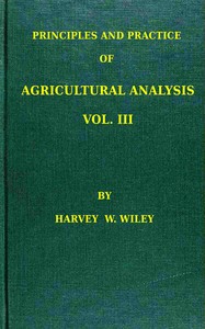 Principles and practice of agricultural analysis. Volume 3 (of 3), Agricultural products book cover