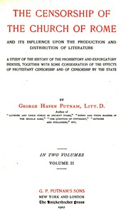 The censorship of the Church of Rome and its influence upon the production and distribution of literature, volume 2 (of 2) book cover