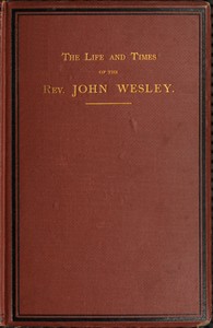 The life and times of the Rev. John Wesley, M.A., founder of the Methodists. Vol. 3 (of 3) book cover