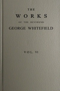 The works of the Reverend George Whitefield, M.A., Vol. 6 (of 6) book cover